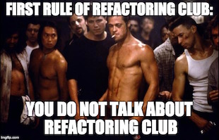 You don't talk about refactoring club